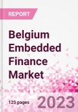Belgium Embedded Finance Business and Investment Opportunities Databook - 50+ KPIs on Embedded Lending, Insurance, Payment, and Wealth Segments - Q1 2023 Update- Product Image