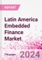 Latin America Embedded Finance Business and Investment Opportunities - 50+ KPIs on Embedded Lending, Insurance, Payment, and Wealth Segments - Q1 2023 Update - Product Thumbnail Image