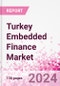 Turkey Embedded Finance Business and Investment Opportunities Databook - 75+ KPIs on Embedded Lending, Insurance, Payment, and Wealth Segments - Q1 2024 Update - Product Thumbnail Image