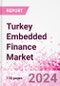 Turkey Embedded Finance Business and Investment Opportunities Databook - 75+ KPIs on Embedded Lending, Insurance, Payment, and Wealth Segments - Q2 2024 Update - Product Thumbnail Image