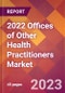 2022 Offices of Other Health Practitioners Global Market Size & Growth Report with COVID-19 Impact - Product Image