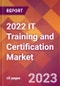 2022 IT Training and Certification Global Market Size & Growth Report with COVID-19 Impact - Product Thumbnail Image