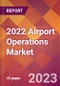 2022 Airport Operations Global Market Size & Growth Report with COVID-19 Impact - Product Thumbnail Image