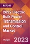 2022 Electric Bulk Power Transmission and Control Global Market Size & Growth Report with COVID-19 Impact - Product Image