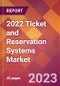 2022 Ticket and Reservation Systems Global Market Size & Growth Report with COVID-19 Impact - Product Image