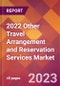 2022 Other Travel Arrangement and Reservation Services Global Market Size & Growth Report with COVID-19 Impact - Product Image