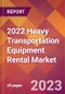 2022 Heavy Transportation Equipment Rental Global Market Size & Growth Report with COVID-19 Impact - Product Image