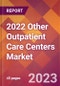 2022 Other Outpatient Care Centers Global Market Size & Growth Report with COVID-19 Impact - Product Image