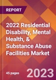 2022 Residential Disability, Mental Health, & Substance Abuse Facilities Global Market Size & Growth Report with COVID-19 Impact- Product Image