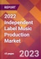2022 Independent Label Music Production Global Market Size & Growth Report with COVID-19 Impact - Product Image