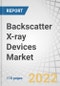 Backscatter X-ray Devices Market with COVID-19 Impact Analysis, by Type (Handheld and Non-handheld), Application (Customs and Border Protection, Law Enforcement, Airport/Aviation, Military and Defense) and Geography - Global Forecast to 2027 - Product Image