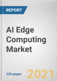 AI Edge Computing Market by Component, Organization Size and Application, Industry Vertical and Region: Global Opportunity Analysis and Industry Forecast, 2021-2030- Product Image