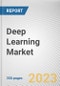 Deep Learning Market by Component, by Application and by Industry Vertical: Global Opportunity Analysis and Industry Forecast, 2021-2030 - Product Image