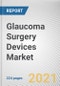 Glaucoma Surgery Devices Market by Surgery Type, Product and End User: Global Opportunity Analysis and Industry Forecast, 2021-2030 - Product Image