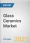 Glass Ceramics Market by Composition and Application: Global Opportunity Analysis and Industry Forecast, 2021-2030 - Product Image