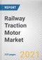 Railway Traction Motor Market by Type and Application: Global Opportunity Analysis and Industry Forecast, 2021-2030 - Product Image