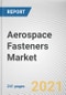 Aerospace Fasteners Market by Material, Product and Application: Global Opportunity Analysis and Industry Forecast, 2021-2030 - Product Image