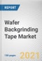 Wafer Backgrinding Tape Market By Type and Wafer Size: Global Opportunity Analysis and Industry Forecast, 2021-2030 - Product Thumbnail Image