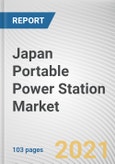 Japan Portable Power Station Market by Capacity, Application and Sales Channel: Opportunity Analysis and Industry Forecast, 2021-2030- Product Image