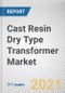 Cast Resin Dry Type Transformer Market by Type, Cooling Type, Phase, Voltage and End Use: Global Opportunity Analysis and Industry Forecast, 2021-2030 - Product Thumbnail Image