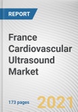 France Cardiovascular Ultrasound Market by Clinical Application, Technology, Device Display, Age Group and End User: Opportunity Analysis and Industry Forecast, 2021-2030- Product Image