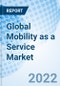 Global Mobility as a Service Market Size, Trends & Growth Opportunity, By Service Type, By Application, By Region and Forecast till 2027. - Product Image