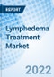 Lymphedema Treatment Market Size, Trends & Growth Opportunity, by Technology, Disease Type, End User Region: Forecast till 2027. - Product Image