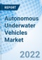 Autonomous Underwater Vehicles Market Size, Trends & Growth Opportunity, By Technology, By Shape, By Payload Type, by Application By Region and Forecast till 2027. - Product Image