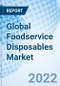 Global Foodservice Disposables Market Size, Trends & Growth Opportunity, By Raw Material, By Product Type, By End User, By Region and Forecast till 2027. - Product Image