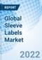 Global Sleeve Labels Market Size, Trends & Growth Opportunity, By Product Type, By Material Type, By Printing Ink Type, By End Use, By Region and Forecast till 2027. - Product Image