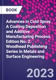 Advances in Cold Spray. A Coating Deposition and Additive Manufacturing Process. Edition No. 2. Woodhead Publishing Series in Metals and Surface Engineering- Product Image
