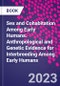 Sex and Cohabitation Among Early Humans. Anthropological and Genetic Evidence for Interbreeding Among Early Humans - Product Image