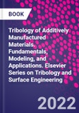 Tribology of Additively Manufactured Materials. Fundamentals, Modeling, and Applications. Elsevier Series on Tribology and Surface Engineering- Product Image