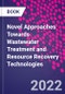 Novel Approaches Towards Wastewater Treatment and Resource Recovery Technologies - Product Image