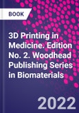 3D Printing in Medicine. Edition No. 2. Woodhead Publishing Series in Biomaterials- Product Image