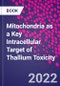 Mitochondria as a Key Intracellular Target of Thallium Toxicity - Product Thumbnail Image