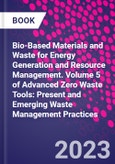 Bio-Based Materials and Waste for Energy Generation and Resource Management. Volume 5 of Advanced Zero Waste Tools: Present and Emerging Waste Management Practices- Product Image