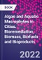 Algae and Aquatic Macrophytes in Cities. Bioremediation, Biomass, Biofuels and Bioproducts - Product Thumbnail Image