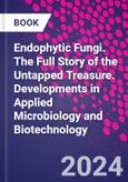 Endophytic Fungi. The Full Story of the Untapped Treasure. Developments in Applied Microbiology and Biotechnology- Product Image