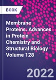 Membrane Proteins. Advances in Protein Chemistry and Structural Biology Volume 128- Product Image