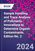 Sample Handling and Trace Analysis of Pollutants. Innovations to Determine Organic Contaminants. Edition No. 2- Product Image