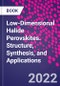 Low-Dimensional Halide Perovskites. Structure, Synthesis, and Applications - Product Image