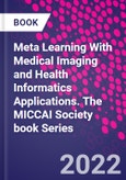 Meta Learning With Medical Imaging and Health Informatics Applications. The MICCAI Society book Series- Product Image