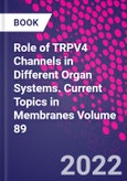 Role of TRPV4 Channels in Different Organ Systems. Current Topics in Membranes Volume 89- Product Image