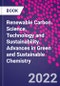 Renewable Carbon. Science, Technology and Sustainability. Advances in Green and Sustainable Chemistry - Product Thumbnail Image