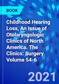 Childhood Hearing Loss, An Issue of Otolaryngologic Clinics of North America. The Clinics: Surgery Volume 54-6- Product Image