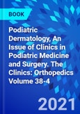 Podiatric Dermatology, An Issue of Clinics in Podiatric Medicine and Surgery. The Clinics: Orthopedics Volume 38-4- Product Image