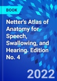 Netter's Atlas of Anatomy for Speech, Swallowing, and Hearing. Edition No. 4- Product Image