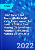 Heart Failure and Transcatheter Aortic Valve Replacement, An Issue of Critical Care Nursing Clinics of North America. The Clinics: Nursing Volume 34-2- Product Image