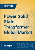 Power Solid State Transformer Global Market Insights 2023, Analysis and Forecast to 2028, by Manufacturers, Regions, Technology, Application, Product Type- Product Image